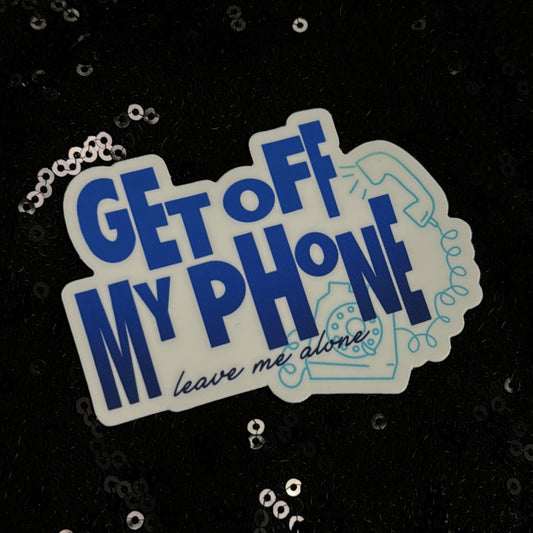 The Get Off My Phone Sticker