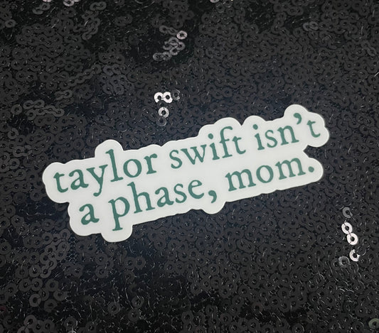 The "Taylor Swift Isn't a Phase, Mom" Sticker