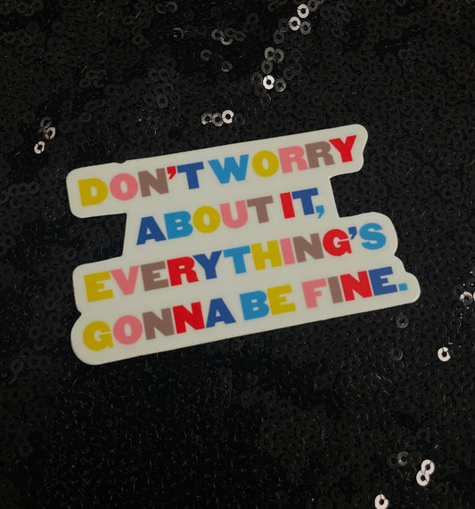 The "Everything's Gonna Be Fine" Sticker