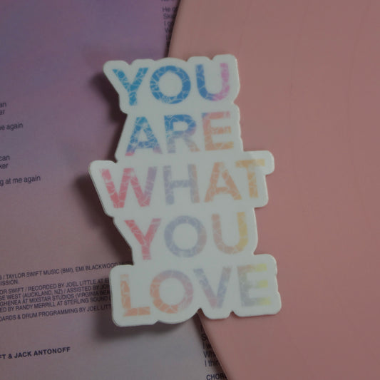 The "You Are What You Love" Sticker