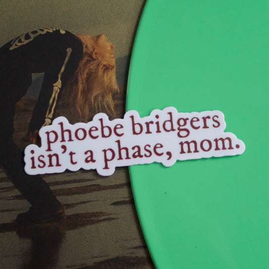 The "Phoebe Isn't a Phase, Mom" Sticker