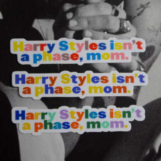 The "Harry Styles isn't a phase, mom" Sticker