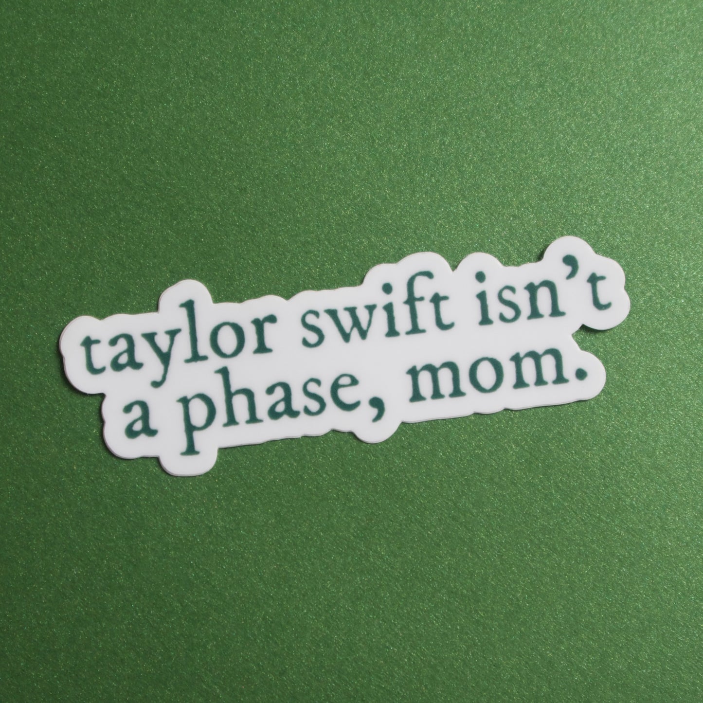 The "Taylor Swift Isn't a Phase, Mom" Sticker