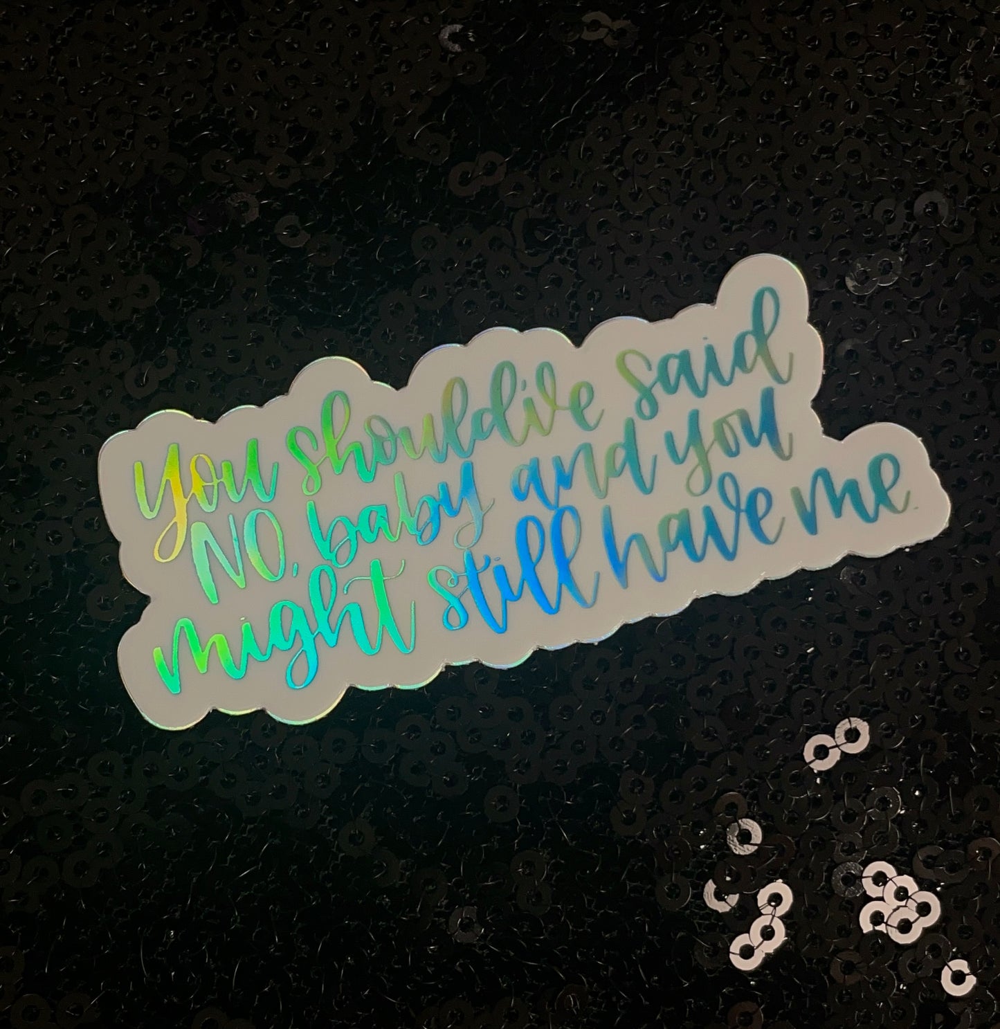 The “Should’ve Said No” Holographic Sticker